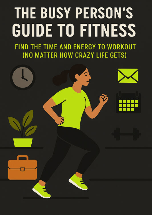 The Busy Person's Guide To Fitness